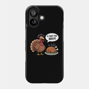 Is That You Bro! Funny Turkey Season Fall Thanksgiving Phone Case