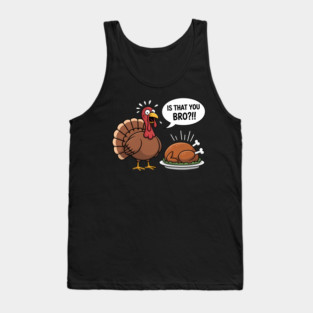 Is That You Bro! Funny Turkey Season Fall Thanksgiving Tank Top