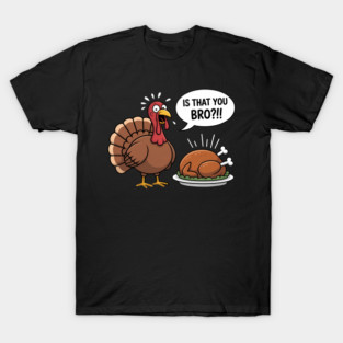 Is That You Bro! Funny Turkey Season Fall Thanksgiving T-Shirt