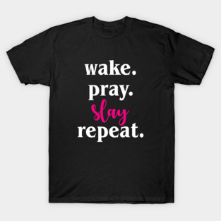 Work Pray Slay Repeat T-Shirt