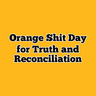 Orange Shirt Day for Truth and Reconciliation T-Shirt