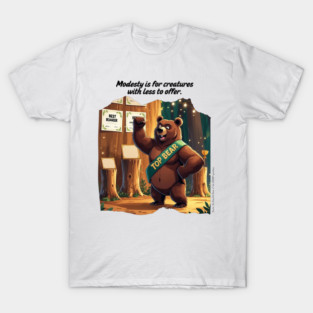 "Modesty is for creatures with less to offer" featuring Baxter the Boastful Bear T-Shirt