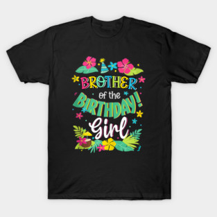 Brother Of The Birthday Girl Aloha Hawaii Party 1st T-Shirt