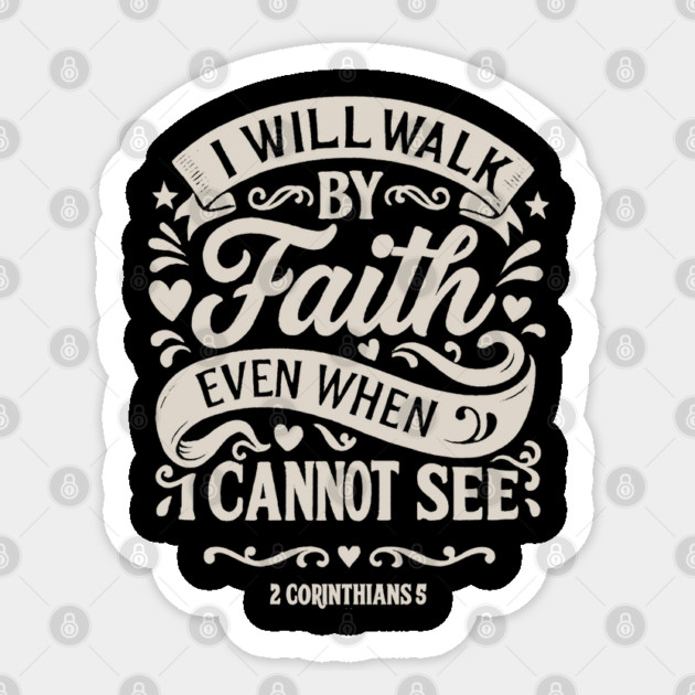 I will walk by faith, even when I cannot see. Sticker by Eric's Store 10