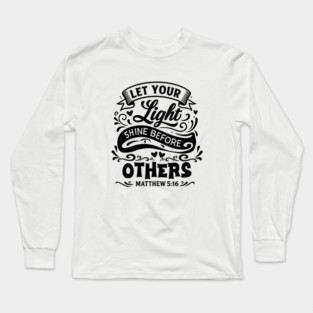 Let your light shine before others. Long Sleeve T-Shirt