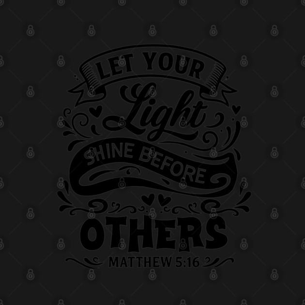 Let your light shine before others. by Eric's Store 10