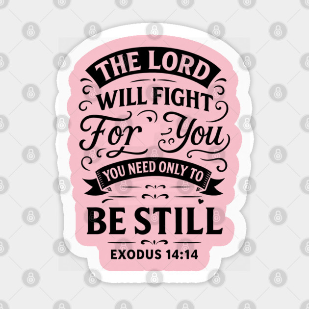 The Lord will fight for you; you need only to be still. Sticker by Eric's Store 10