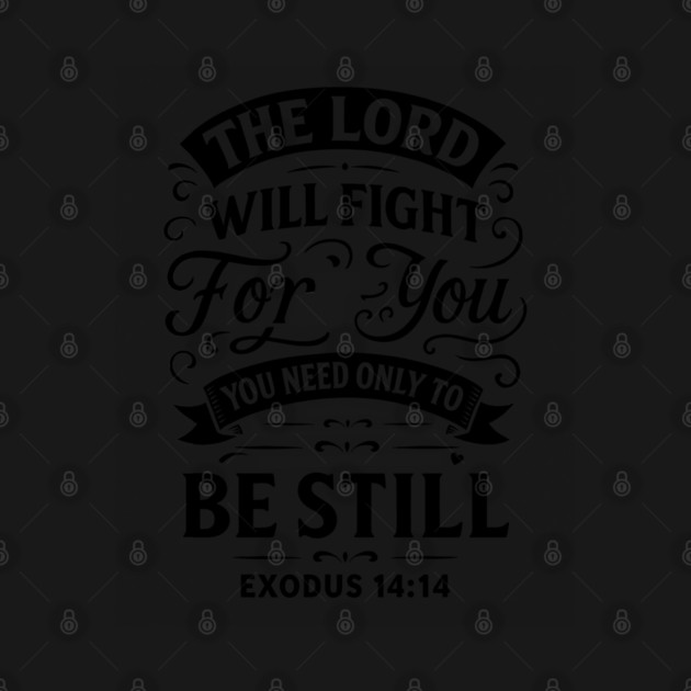 The Lord will fight for you; you need only to be still. by Eric's Store 10