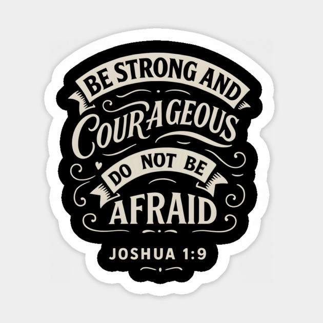 Be strong and courageous. Do not be afraid. Magnet by Eric's Store 10