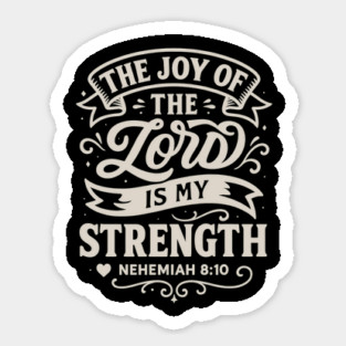 The joy of the Lord is my strength. Sticker