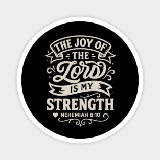 The joy of the Lord is my strength. Magnet
