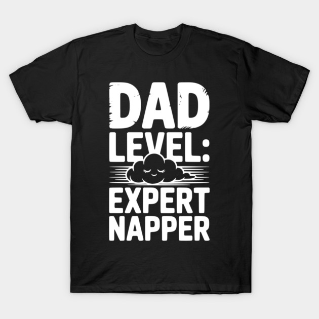 Dad Level Expert Napper T-Shirt by Frank Ring