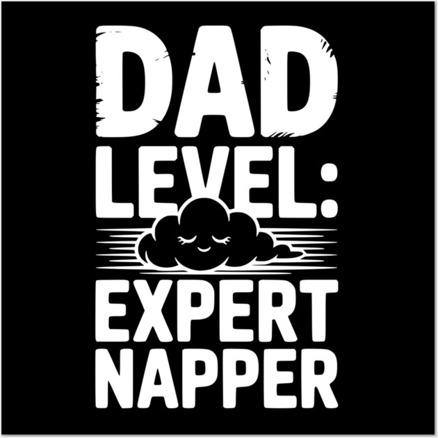Dad Level Expert Napper Wall Art by Frank Ring