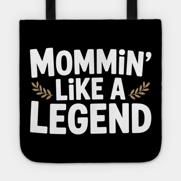 Mommin’ Like a Legend Tote by Frank Ring