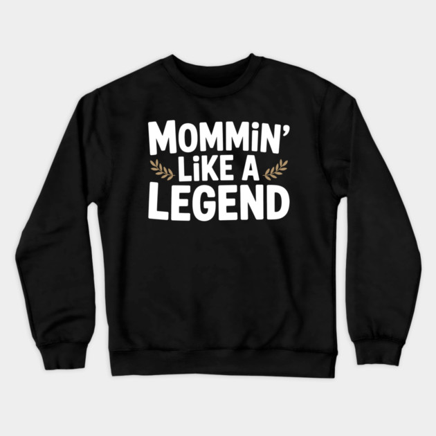 Mommin’ Like a Legend Crewneck Sweatshirt by Frank Ring