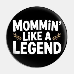 Mommin’ Like a Legend Pin