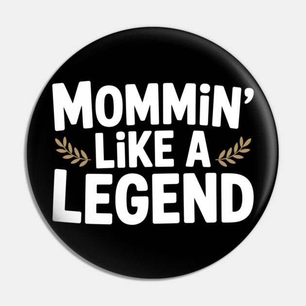 Mommin’ Like a Legend Pin by Frank Ring