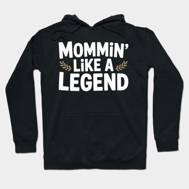 Mommin’ Like a Legend Hoodie by Frank Ring