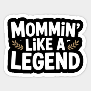 Mommin’ Like a Legend Sticker