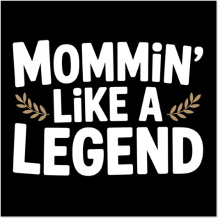 Mommin’ Like a Legend Posters and Art