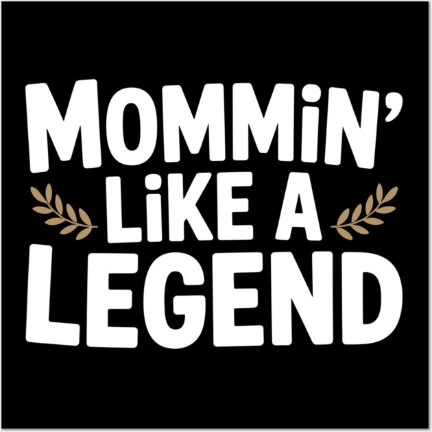 Mommin’ Like a Legend Wall Art by Frank Ring