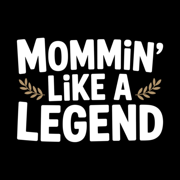 Mommin’ Like a Legend by Frank Ring