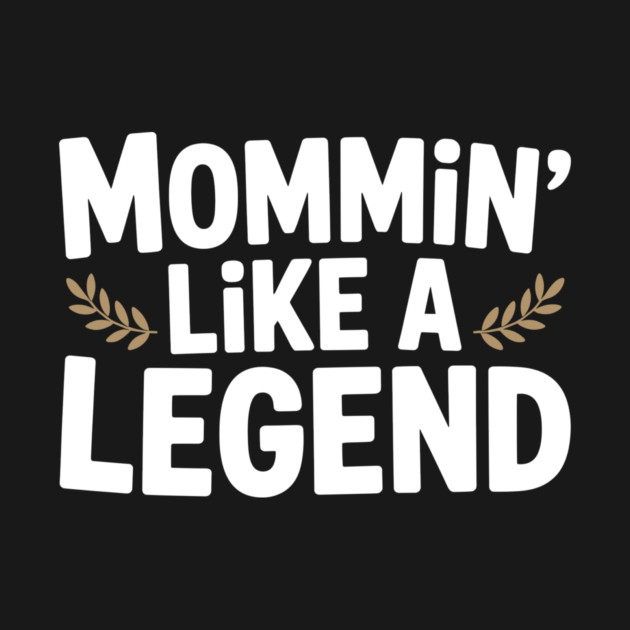 Mommin’ Like a Legend by Frank Ring
