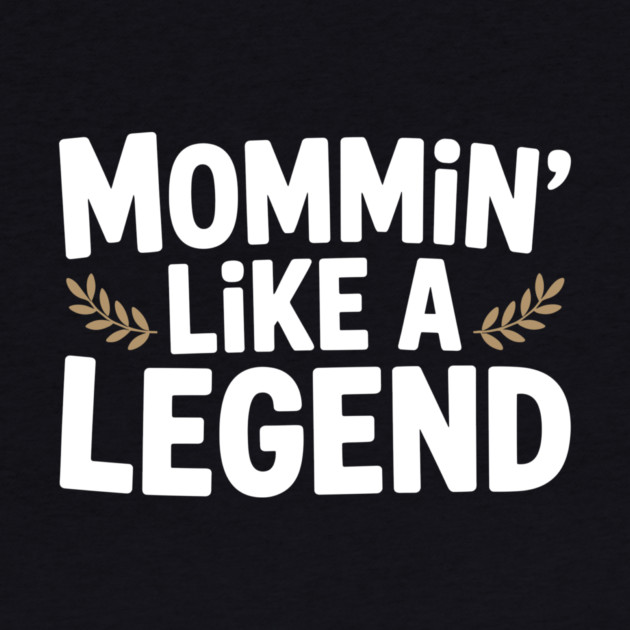 Mommin’ Like a Legend by Frank Ring