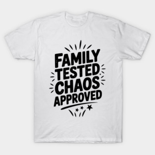 Family Tested Chaos Approved T-Shirt