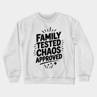 Family Tested Chaos Approved Crewneck Sweatshirt