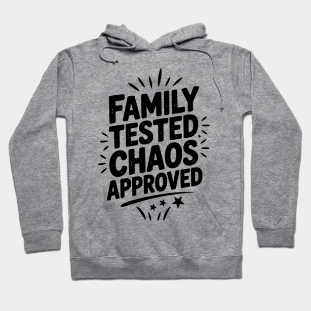 Family Tested Chaos Approved Hoodie by Frank Ring