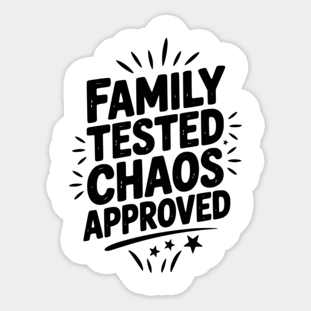 Family Tested Chaos Approved Magnet by Frank Ring