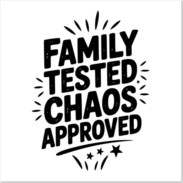 Family Tested Chaos Approved Wall Art by Frank Ring