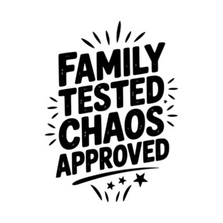 Family Tested Chaos Approved T-Shirt