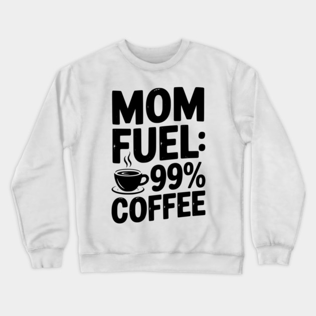 Mom Fuel: 99% Coffee Crewneck Sweatshirt by Frank Ring