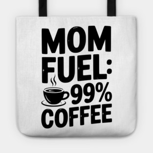 Mom Fuel: 99% Coffee Tote
