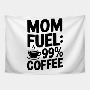 Mom Fuel: 99% Coffee Tapestry