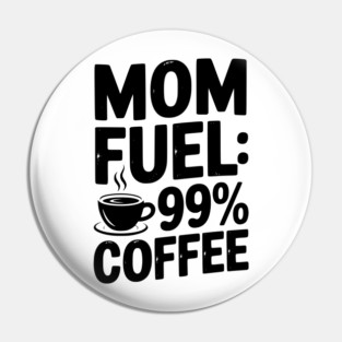 Mom Fuel: 99% Coffee Pin