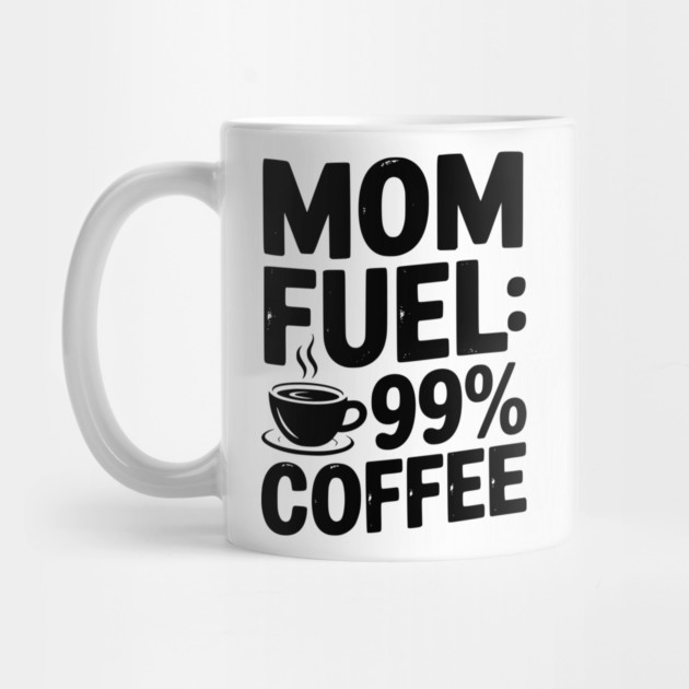 Mom Fuel: 99% Coffee by Frank Ring