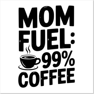 Mom Fuel: 99% Coffee Posters and Art