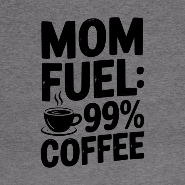 Mom Fuel: 99% Coffee by Frank Ring
