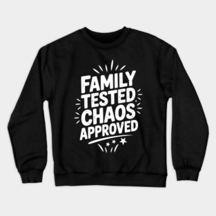 Family Tested Chaos Approved Crewneck Sweatshirt