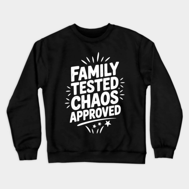Family Tested Chaos Approved Crewneck Sweatshirt by Frank Ring