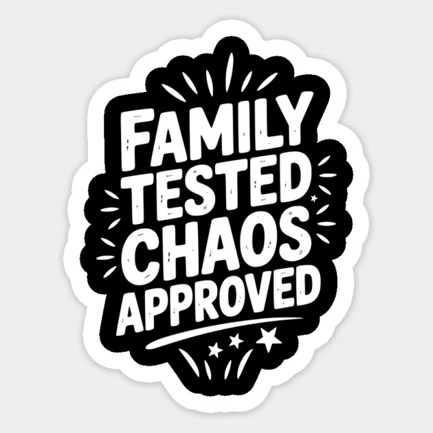 Family Tested Chaos Approved Sticker by Frank Ring