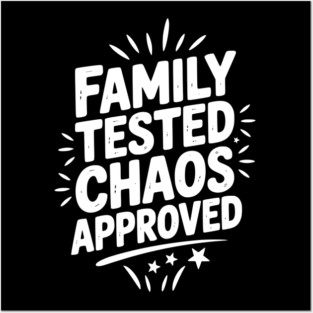 Family Tested Chaos Approved Posters and Art