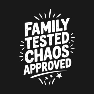 Family Tested Chaos Approved T-Shirt