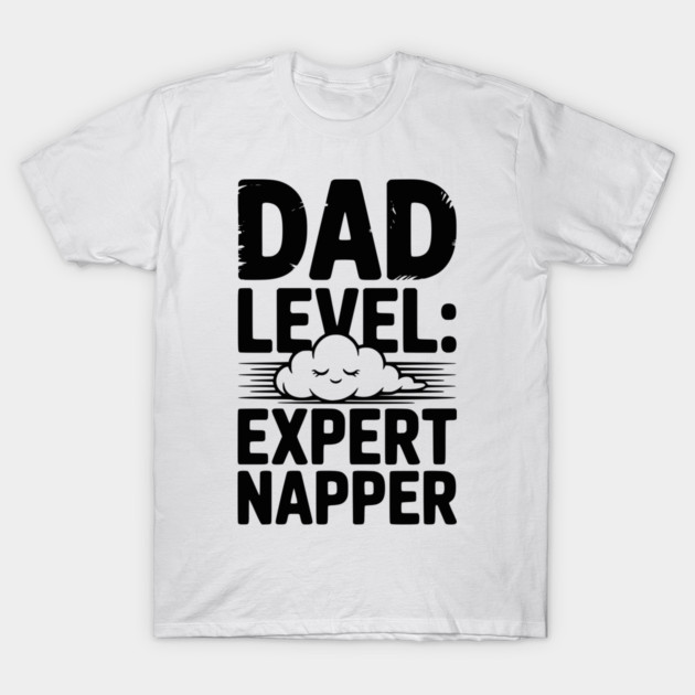 Dad Level Expert Napper T-Shirt by Frank Ring