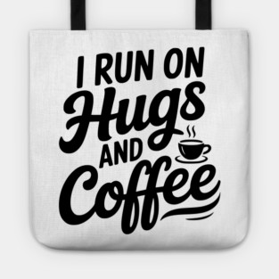 I Run on Hugs and Coffee Tote