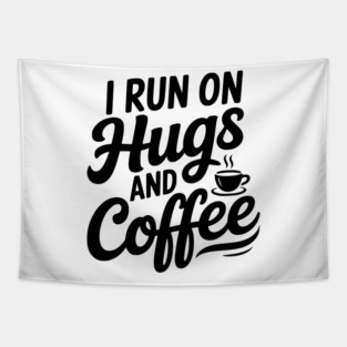 I Run on Hugs and Coffee Tapestry