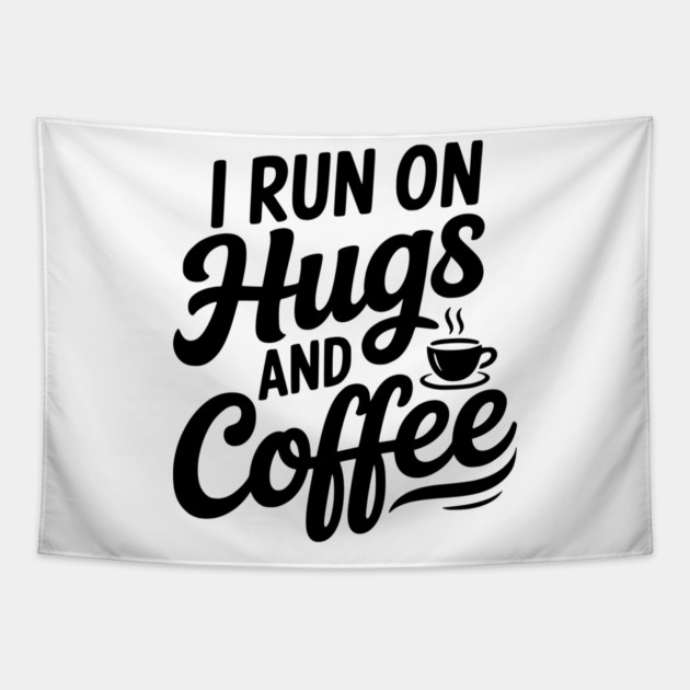 I Run on Hugs and Coffee Tapestry by Frank Ring